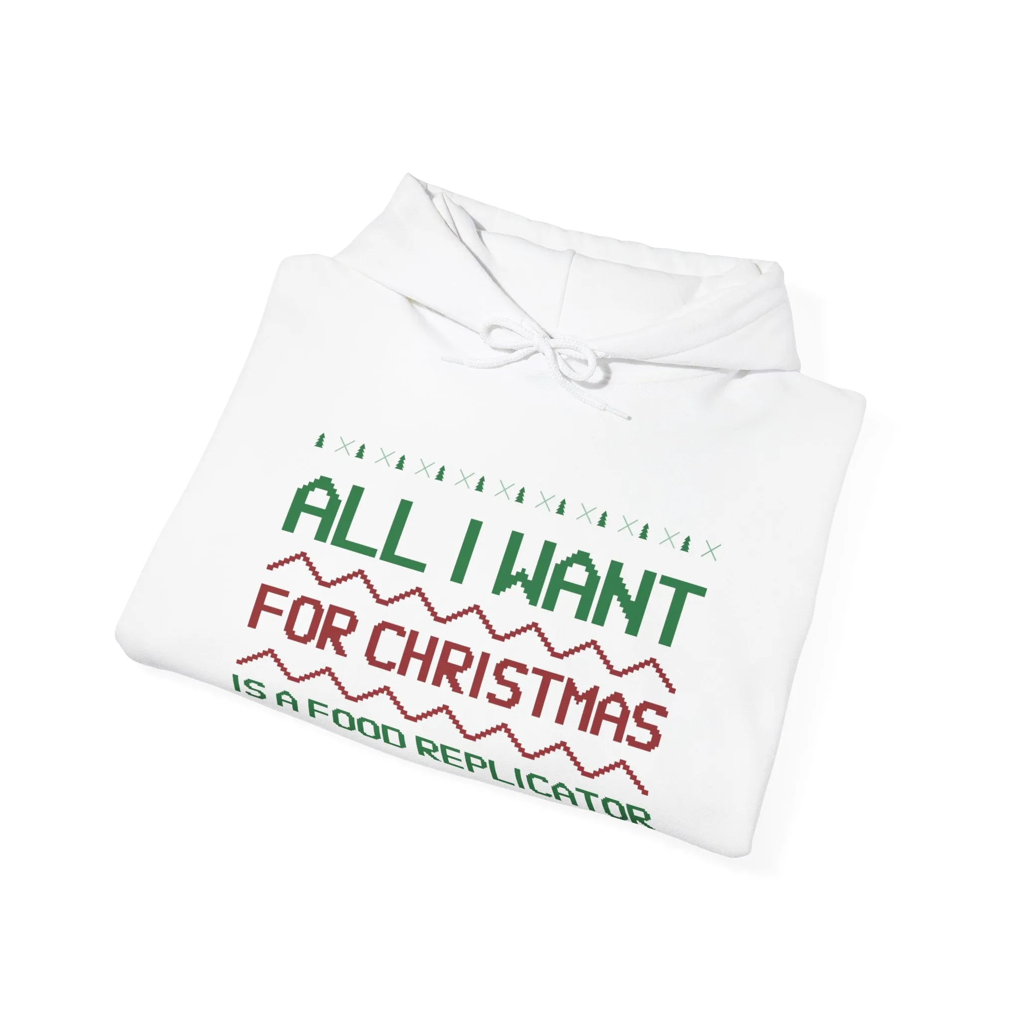 All I Want For Christmas Is A Food Replicator Unisex Hoodie