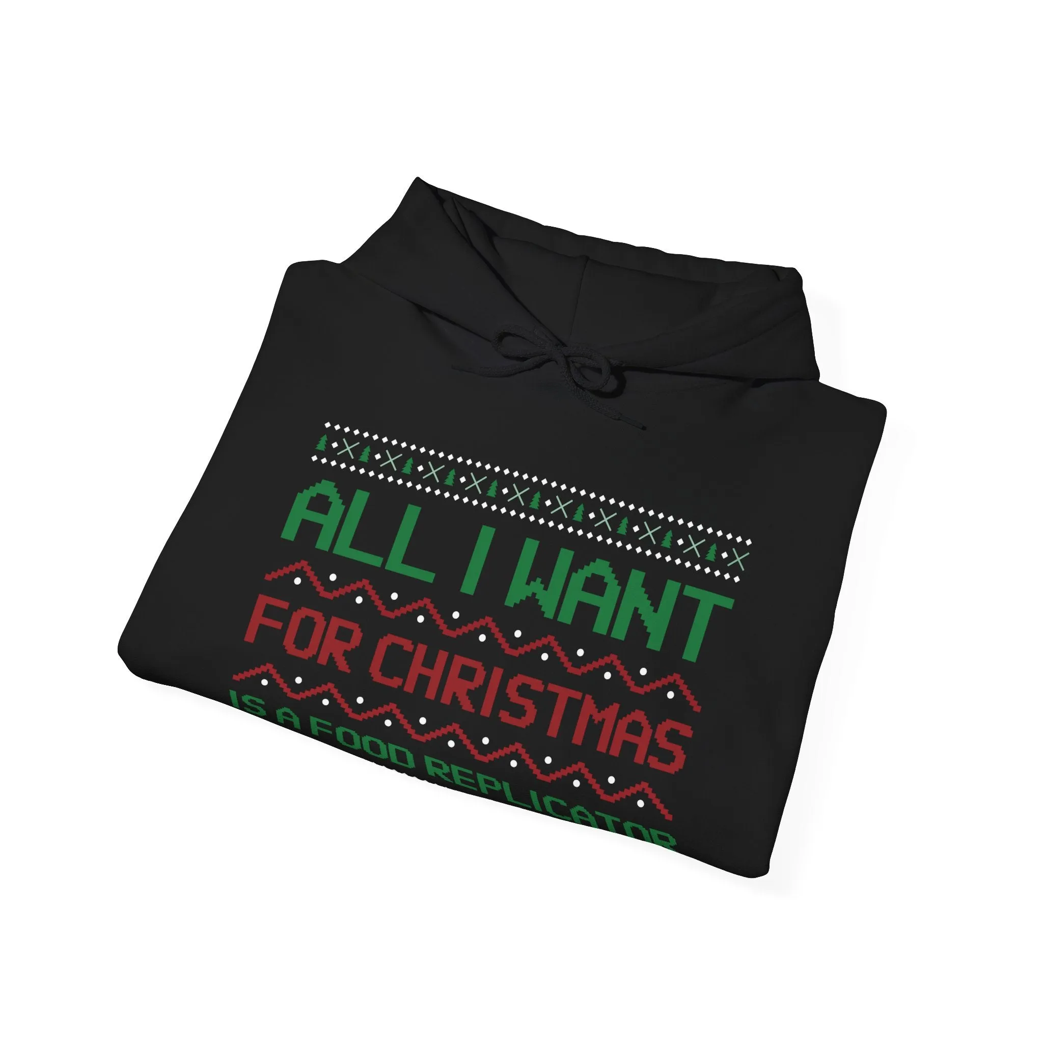 All I Want For Christmas Is A Food Replicator Unisex Hoodie